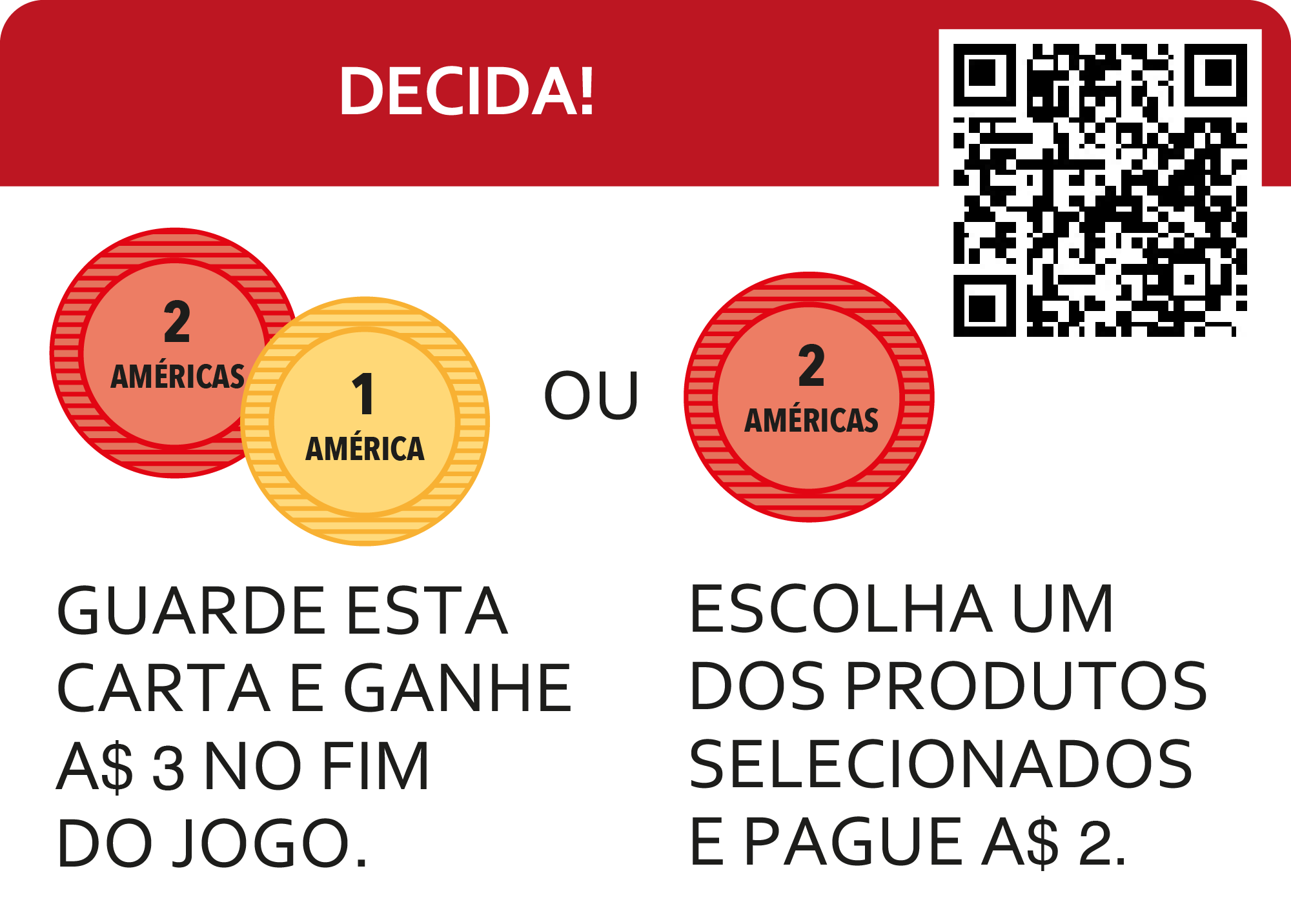 Decidir. você guardar a carta até o jogo acabar e no final ganhar três dinheiros. ou sua lista escolher um produto e pagar 2 dinheiros.