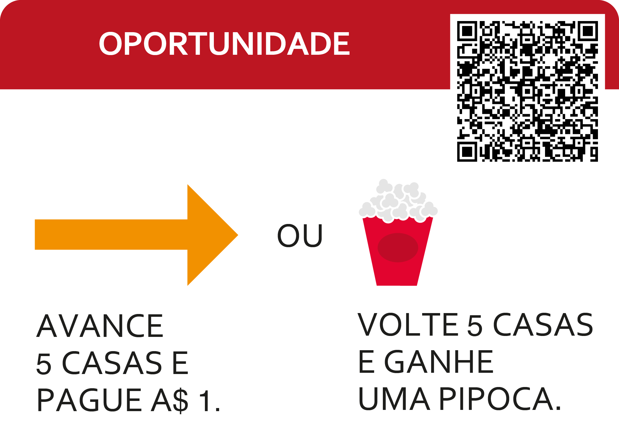 Oportunidade. caminhar 5 casas pague 1 dinheiro ou 5 casas voltar ganhar pipoca 1.