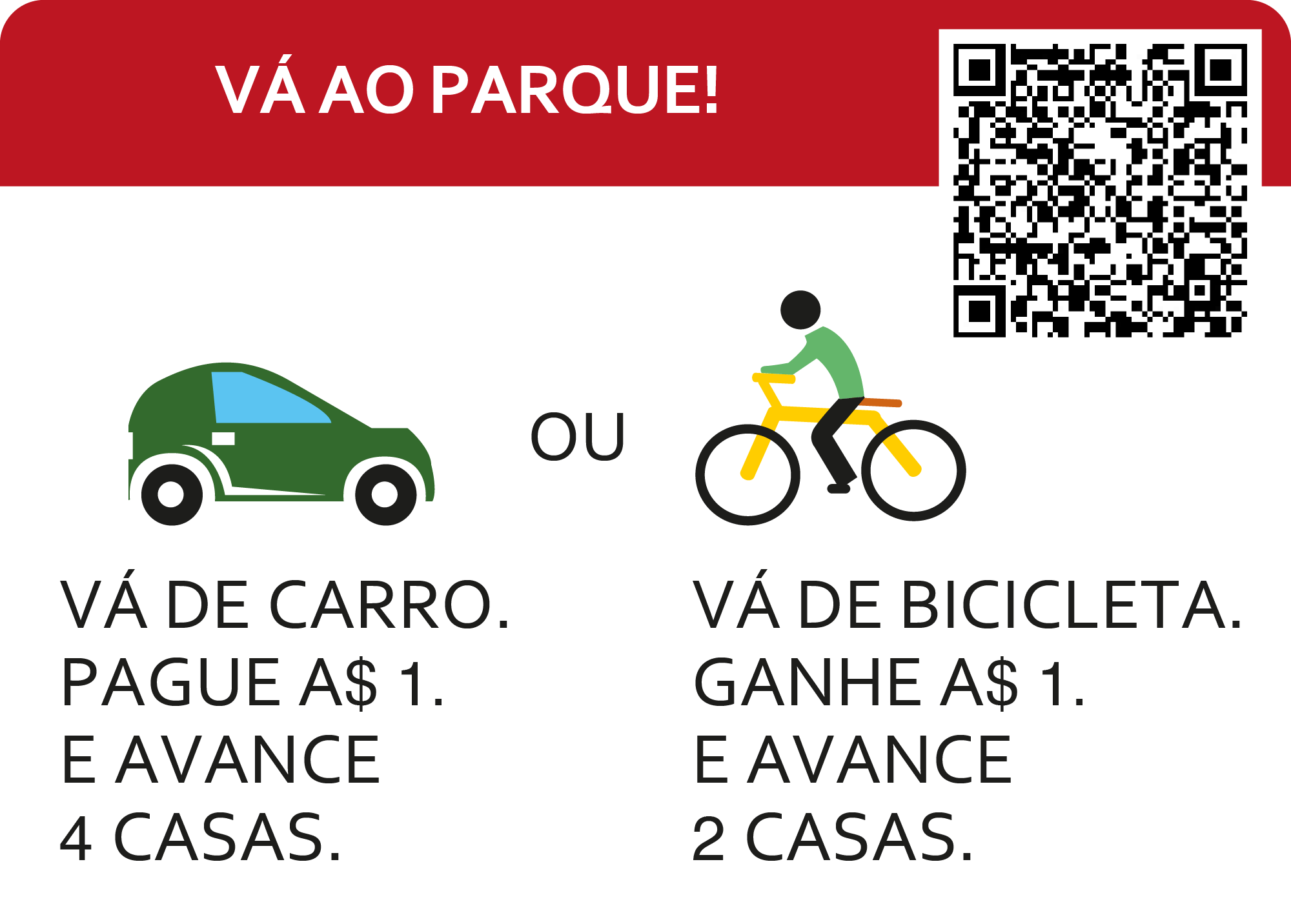 ir lugar árvore grama. ir carro, pague 1 dinheiro ande 4 casas ou ir bicicleta, ganhe 1 dinheiro ande dois casas.