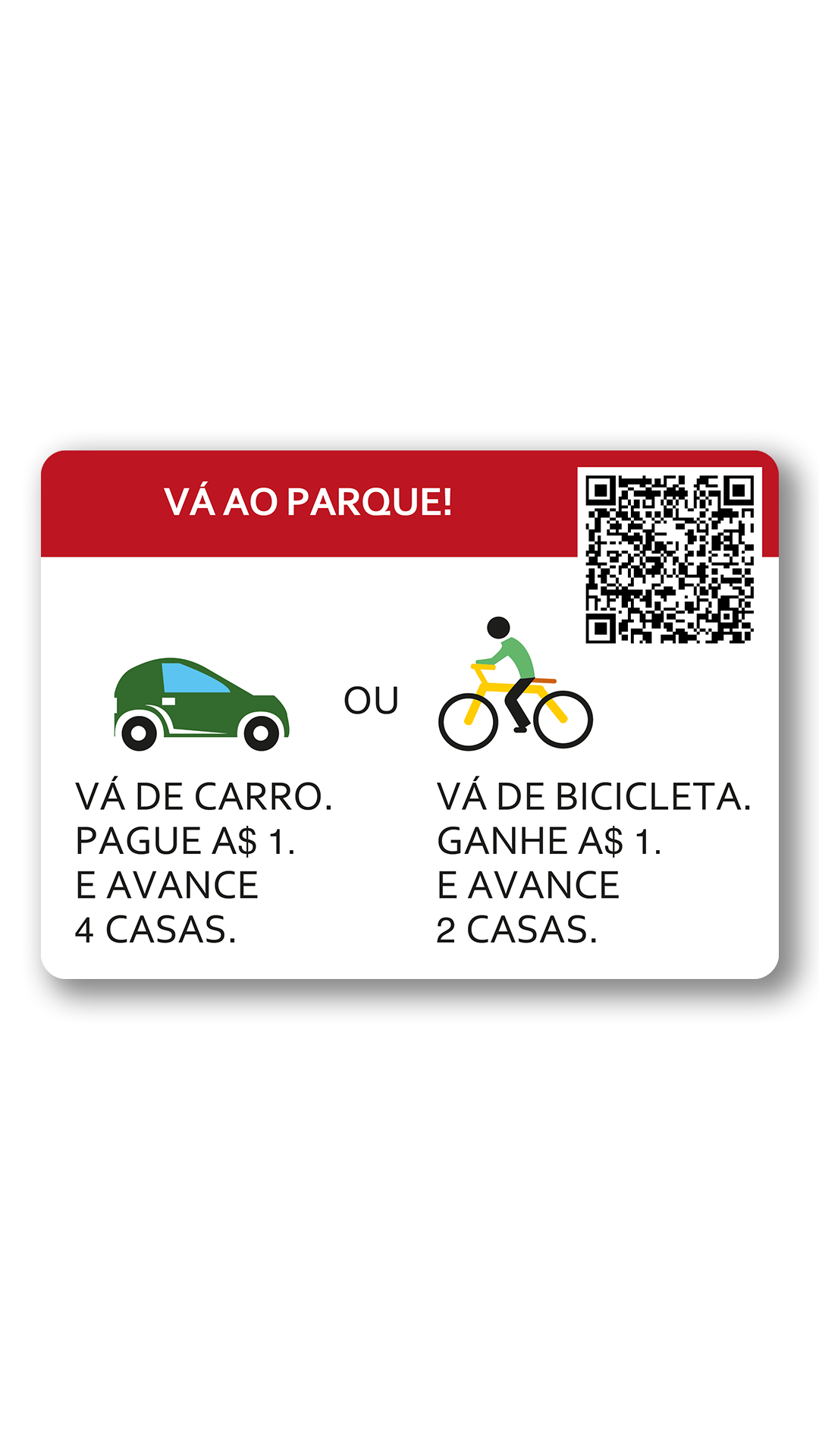 ir lugar árvore grama. ir carro, pague 1 dinheiro ande 4 casas ou ir bicicleta, ganhe 1 dinheiro ande dois casas.